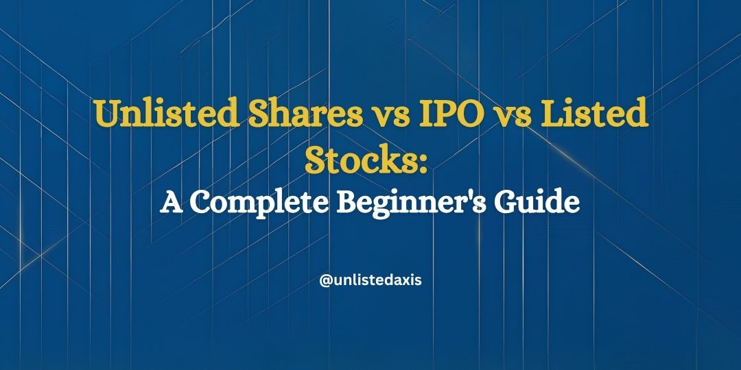 Unlisted Shares vs IPO vs Listed Stocks: A Complete Beginner's Guide