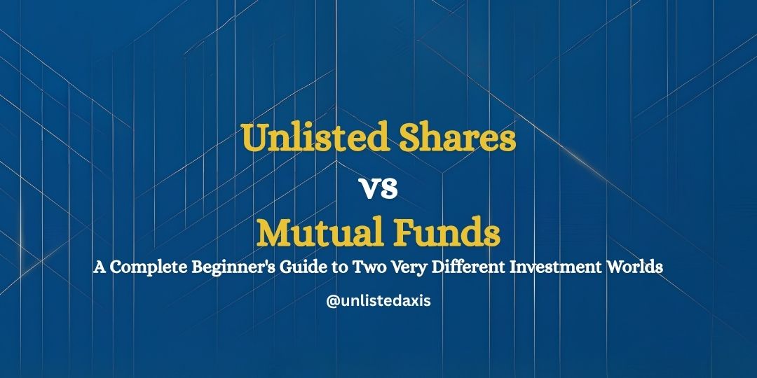 Unlisted Shares vs Mutual Funds — Complete Beginner's Guide for Indian Investors