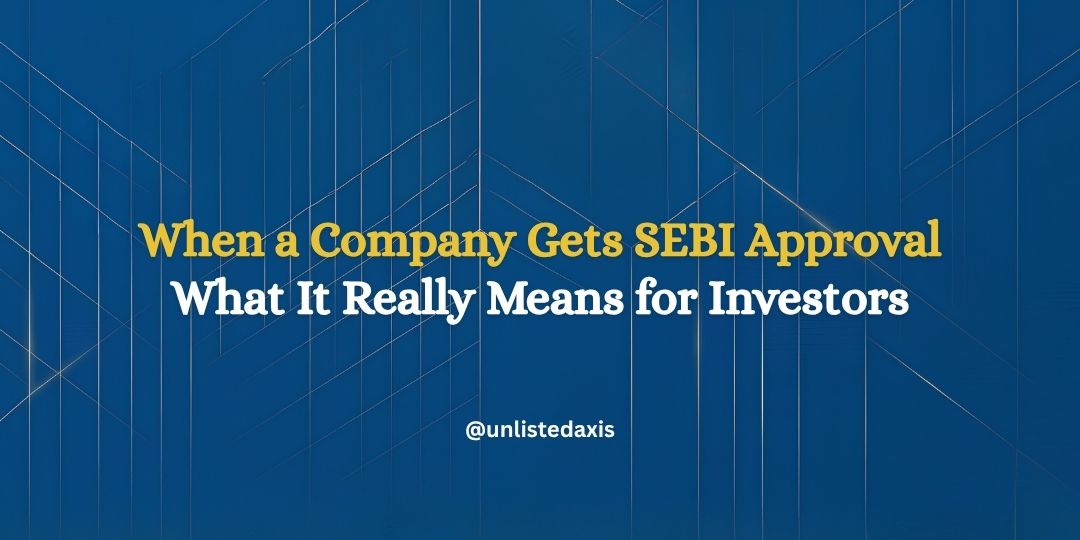 When a Company Gets SEBI Approval: What It Really Means for Investors