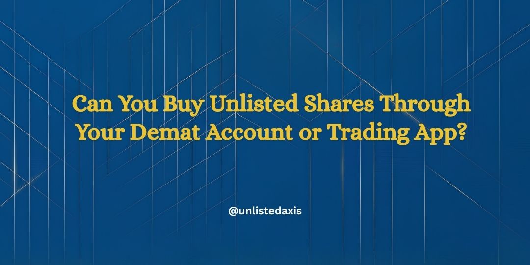 Can You Buy Unlisted Shares Through Your Demat Account or Trading App?