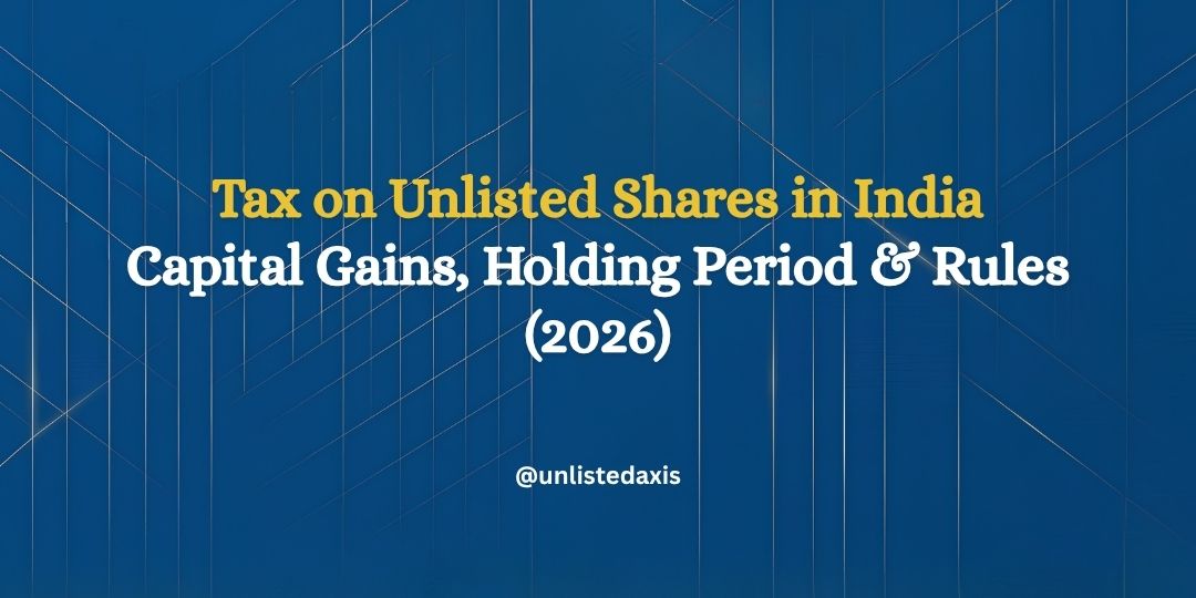 Tax on Unlisted Shares in India: Capital Gains, Holding Period & Rules
