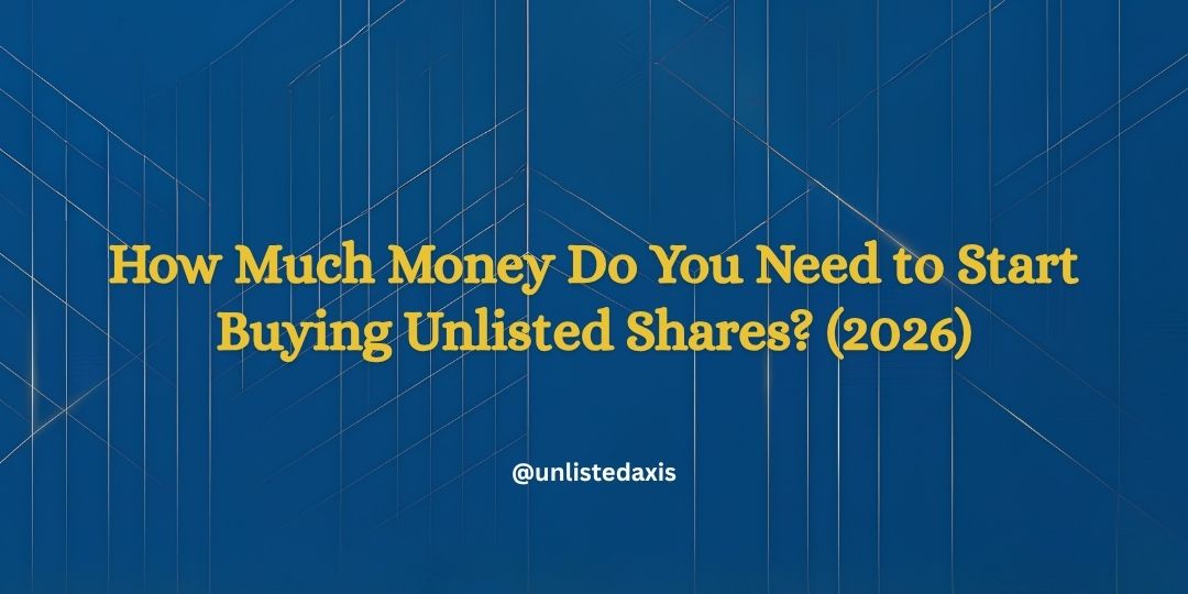 How Much Money Do You Need to Start Buying Unlisted Shares?