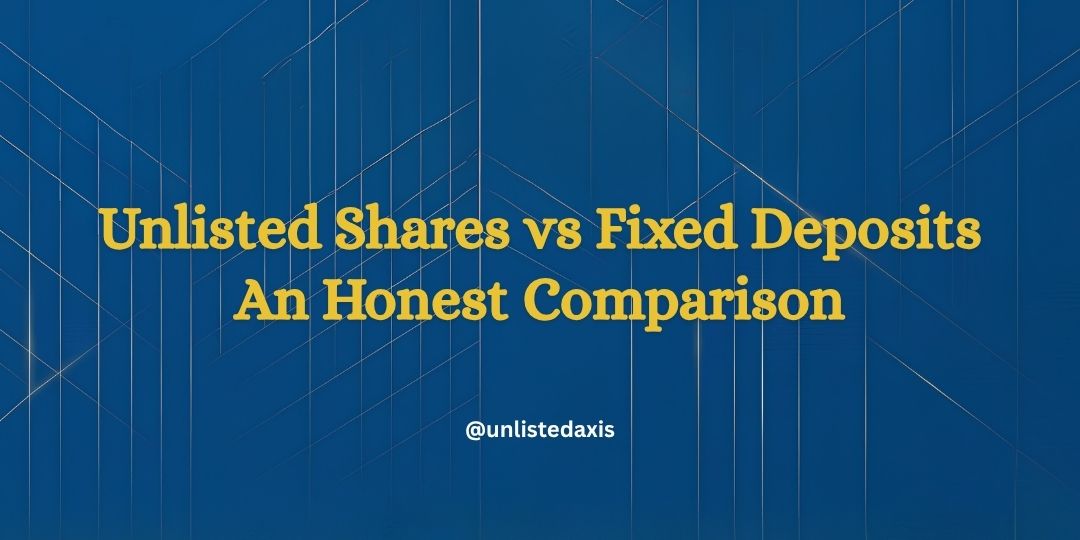 Unlisted Shares vs Fixed Deposits: An Honest Comparison | Unlisted Axis